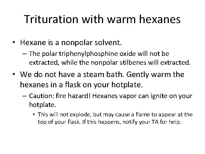 Trituration with warm hexanes • Hexane is a nonpolar solvent. – The polar triphenylphosphine