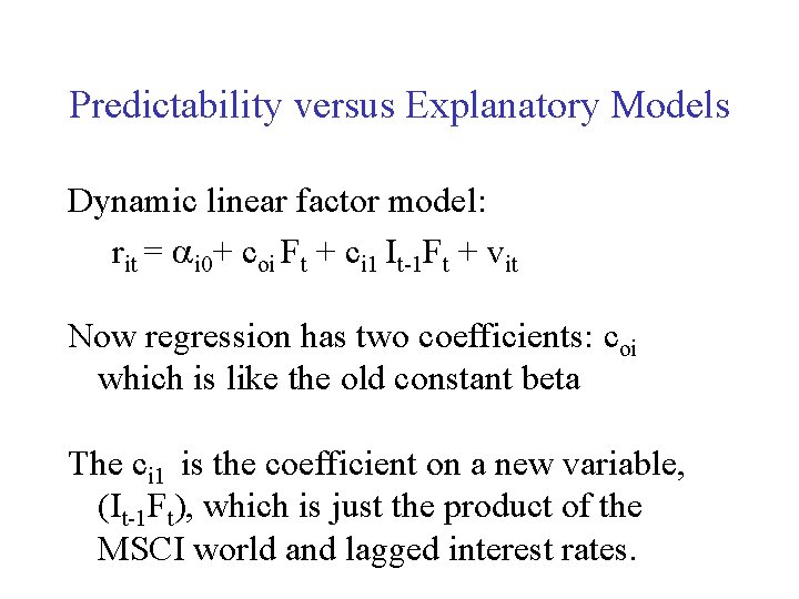Predictability versus Explanatory Models Dynamic linear factor model: rit = ai 0+ coi Ft