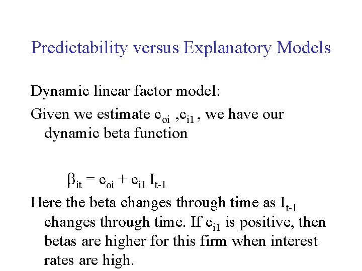 Predictability versus Explanatory Models Dynamic linear factor model: Given we estimate coi , ci