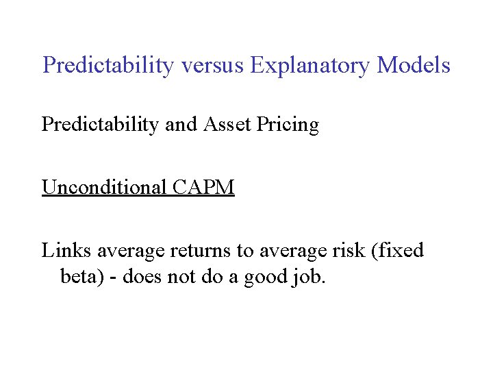 Predictability versus Explanatory Models Predictability and Asset Pricing Unconditional CAPM Links average returns to