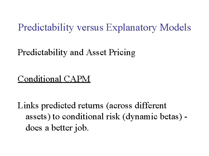 Predictability versus Explanatory Models Predictability and Asset Pricing Conditional CAPM Links predicted returns (across