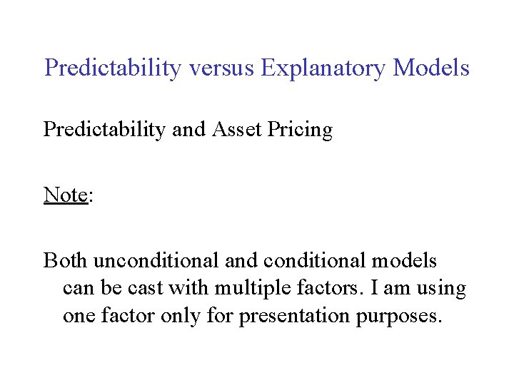 Predictability versus Explanatory Models Predictability and Asset Pricing Note: Both unconditional and conditional models