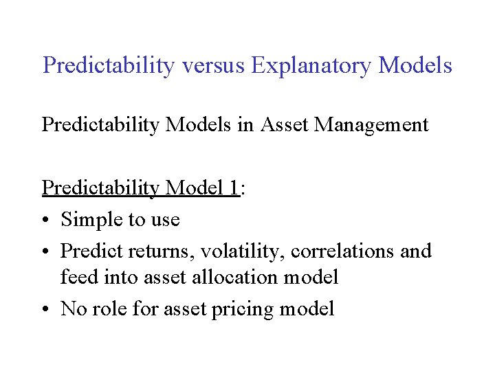 Predictability versus Explanatory Models Predictability Models in Asset Management Predictability Model 1: • Simple