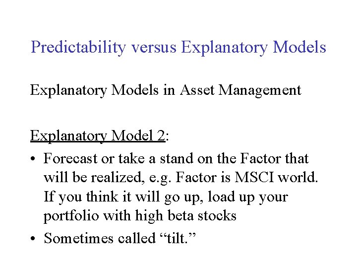 Predictability versus Explanatory Models in Asset Management Explanatory Model 2: • Forecast or take