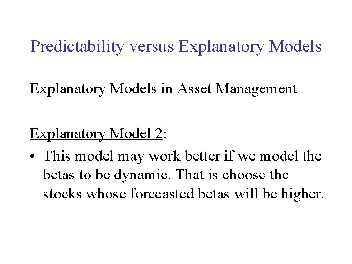 Predictability versus Explanatory Models in Asset Management Explanatory Model 2: • This model may