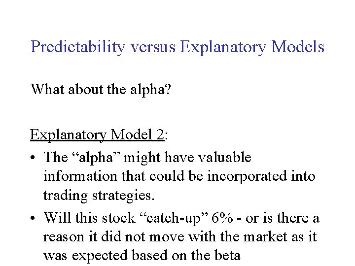 Predictability versus Explanatory Models What about the alpha? Explanatory Model 2: • The “alpha”