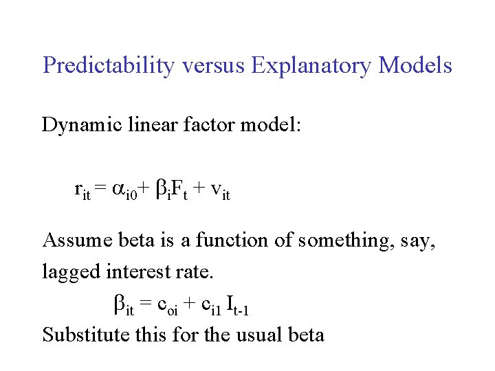 Predictability versus Explanatory Models Dynamic linear factor model: rit = ai 0+ bi. Ft