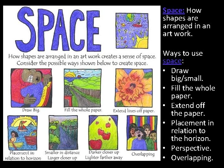 Space: How shapes are arranged in an art work. Ways to use space: •