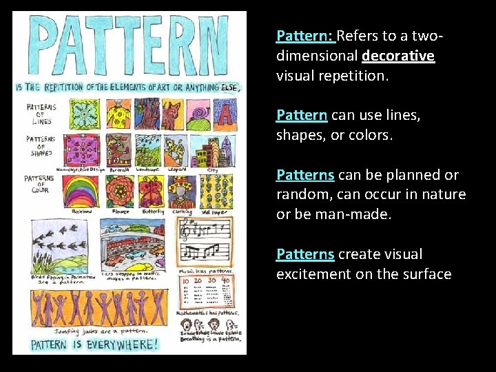 Pattern: Refers to a twodimensional decorative visual repetition. Pattern can use lines, shapes, or