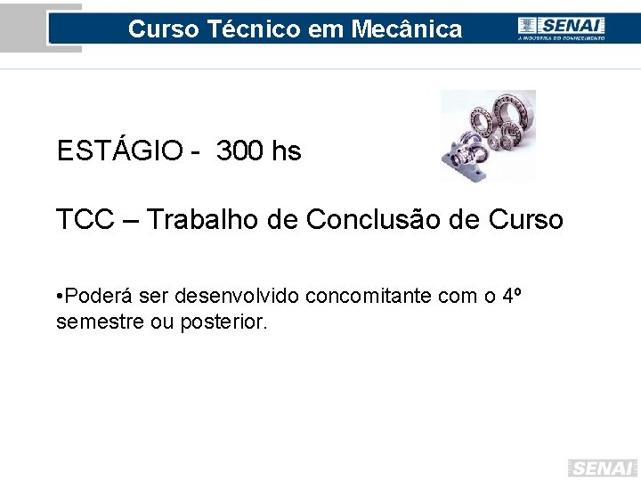 Curso Técnico em Mecânica ESTÁGIO - 300 hs TCC – Trabalho de Conclusão de