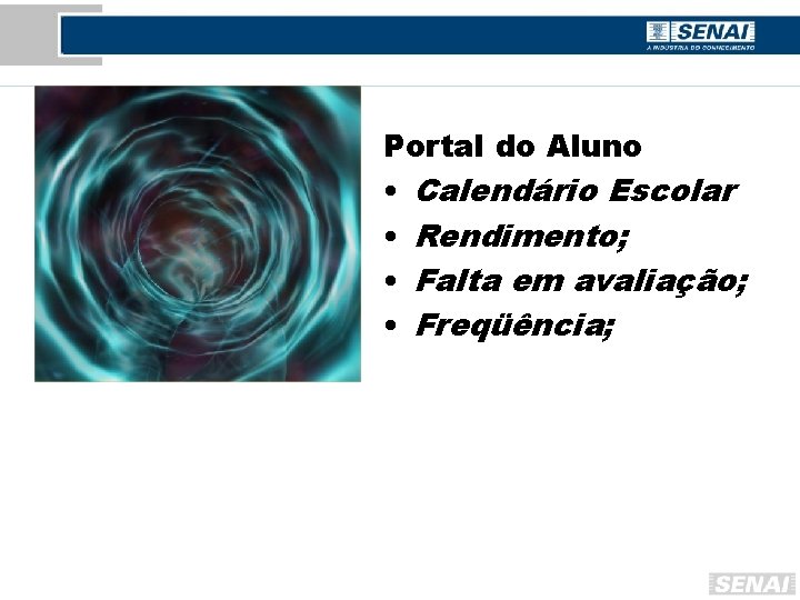 Portal do Aluno • Calendário Escolar • Rendimento; • Falta em avaliação; • Freqüência;