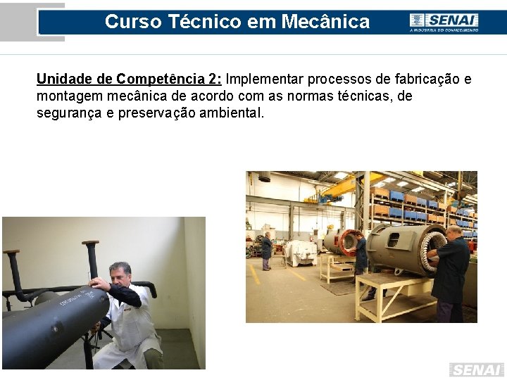 Curso Técnico em Mecânica Unidade de Competência 2: Implementar processos de fabricação e montagem