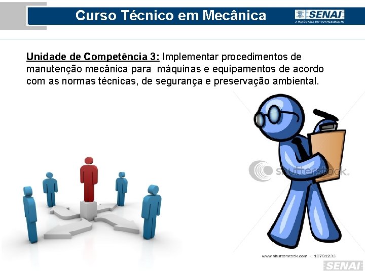 Curso Técnico em Mecânica Unidade de Competência 3: Implementar procedimentos de manutenção mecânica para