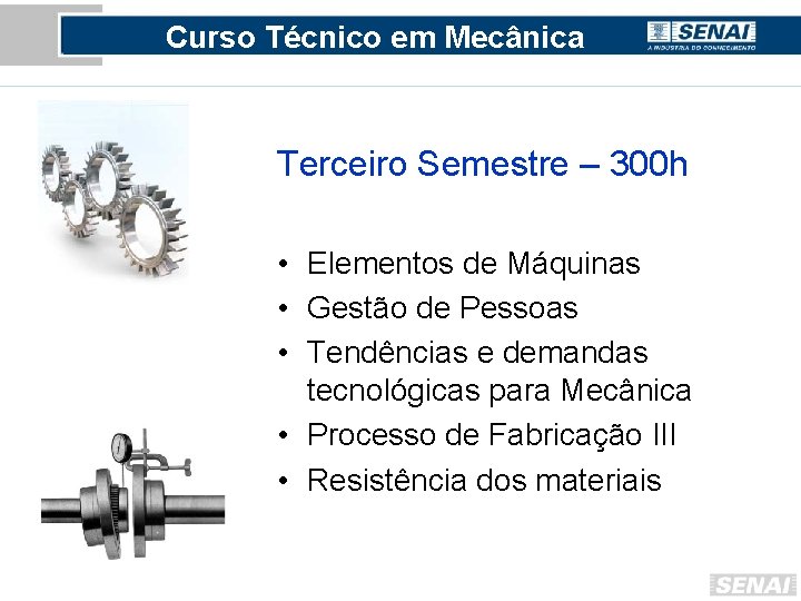 Curso Técnico em Mecânica Terceiro Semestre – 300 h • Elementos de Máquinas •