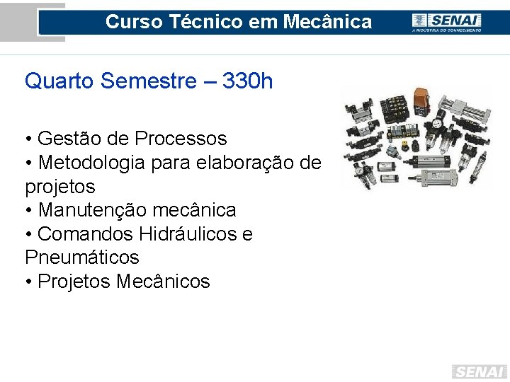 Curso Técnico em Mecânica Quarto Semestre – 330 h • Gestão de Processos •