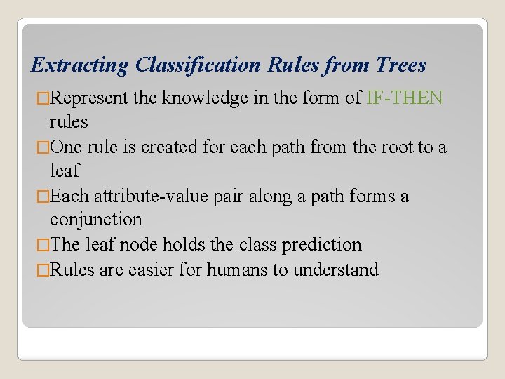Extracting Classification Rules from Trees �Represent the knowledge in the form of IF-THEN rules