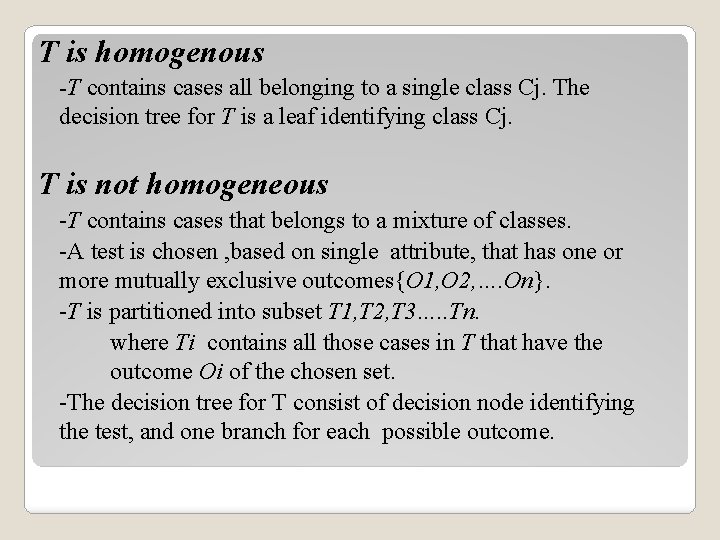 T is homogenous -T contains cases all belonging to a single class Cj. The