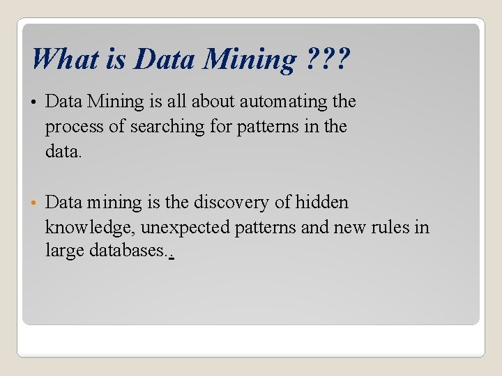 What is Data Mining ? ? ? • Data Mining is all about automating