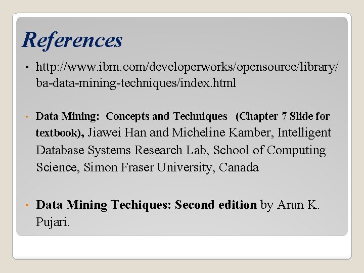 References • http: //www. ibm. com/developerworks/opensource/library/ ba-data-mining-techniques/index. html • Data Mining: Concepts and Techniques