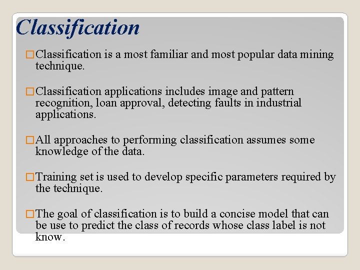 Classification � Classification technique. is a most familiar and most popular data mining �