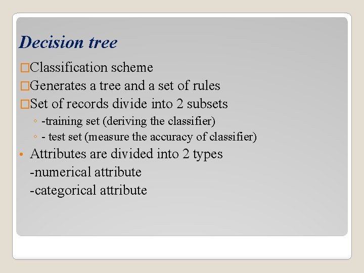 Decision tree �Classification scheme �Generates a tree and a set of rules �Set of