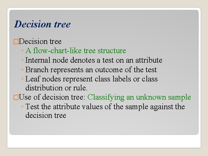 Decision tree �Decision tree ◦ A flow-chart-like tree structure ◦ Internal node denotes a