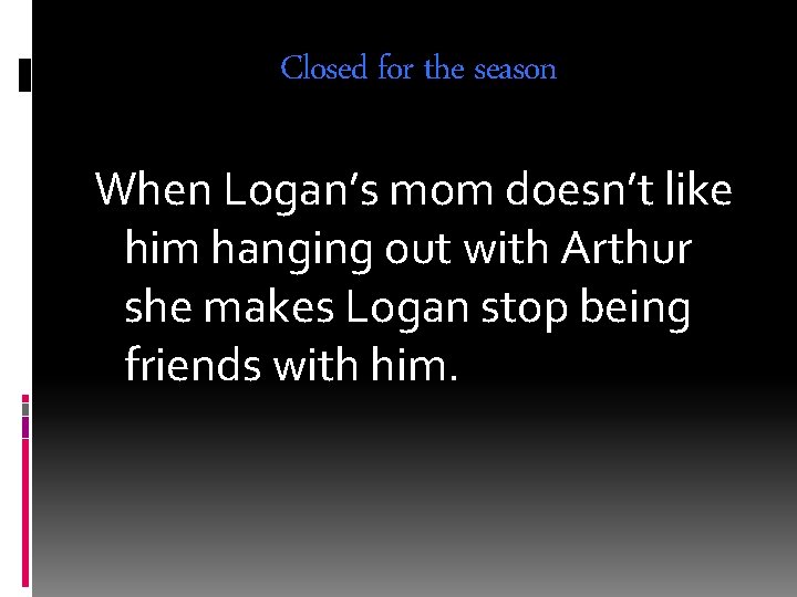 Closed for the season When Logan’s mom doesn’t like him hanging out with Arthur