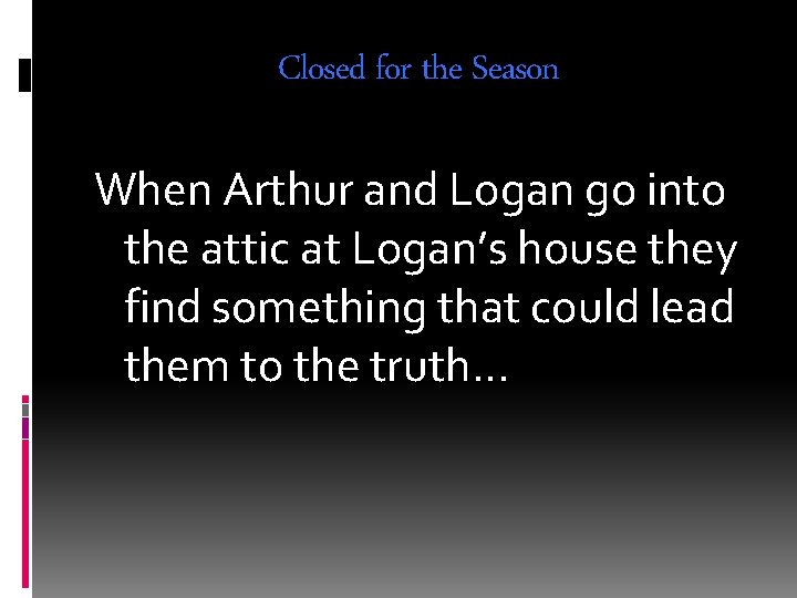 Closed for the Season When Arthur and Logan go into the attic at Logan’s