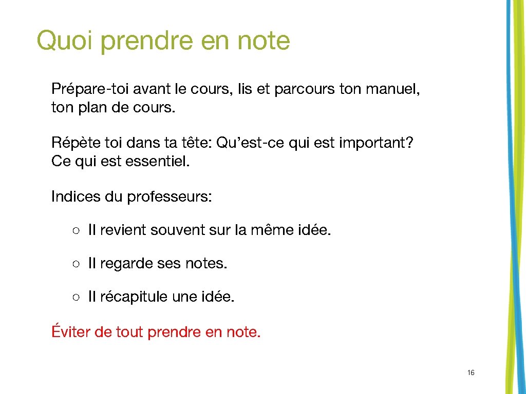 Quoi prendre en note Prépare-toi avant le cours, lis et parcours ton manuel, ton