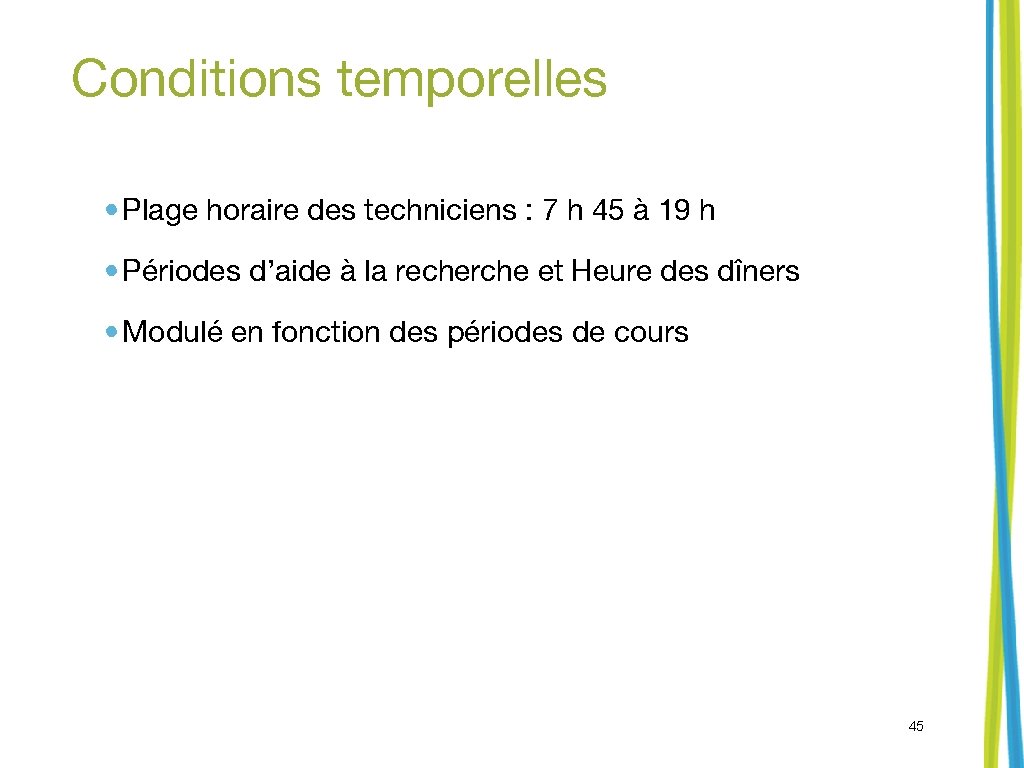 Conditions temporelles • Plage horaire des techniciens : 7 h 45 à 19 h