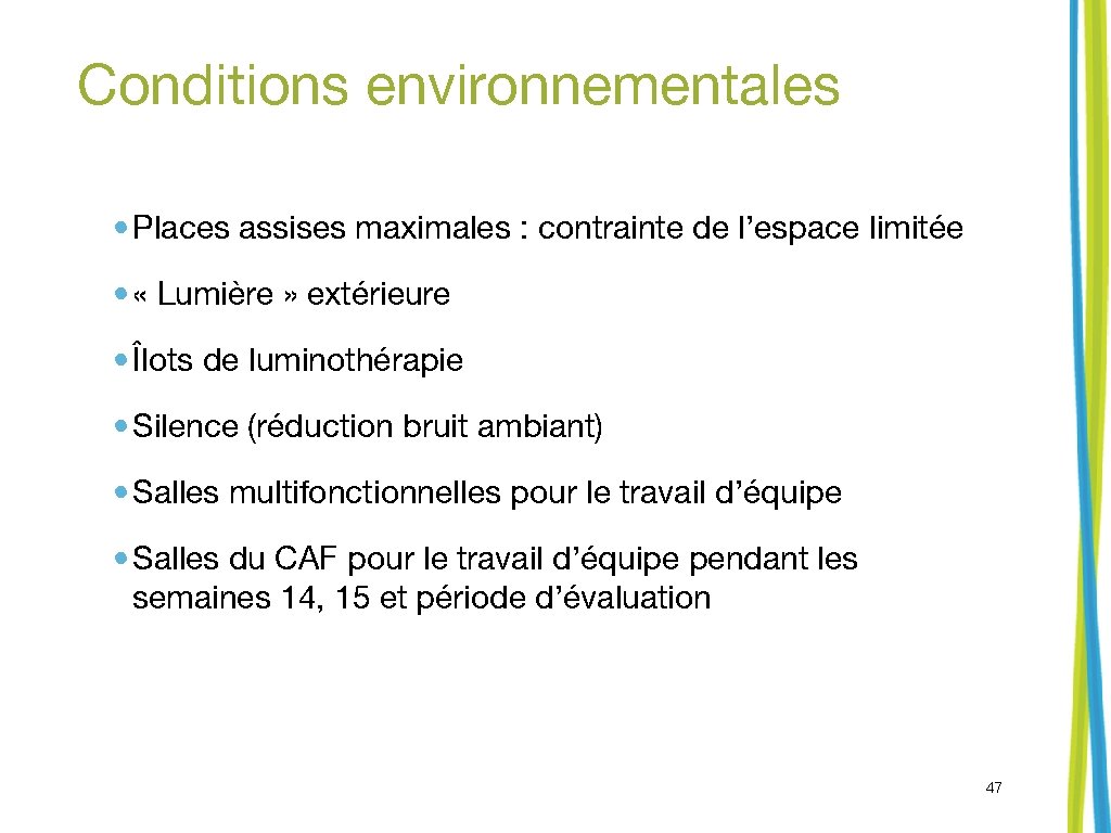 Conditions environnementales • Places assises maximales : contrainte de l’espace limitée • « Lumière