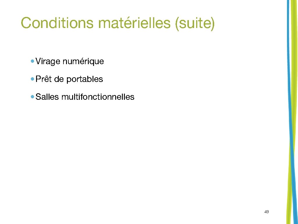 Conditions matérielles (suite) • Virage numérique • Prêt de portables • Salles multifonctionnelles 49