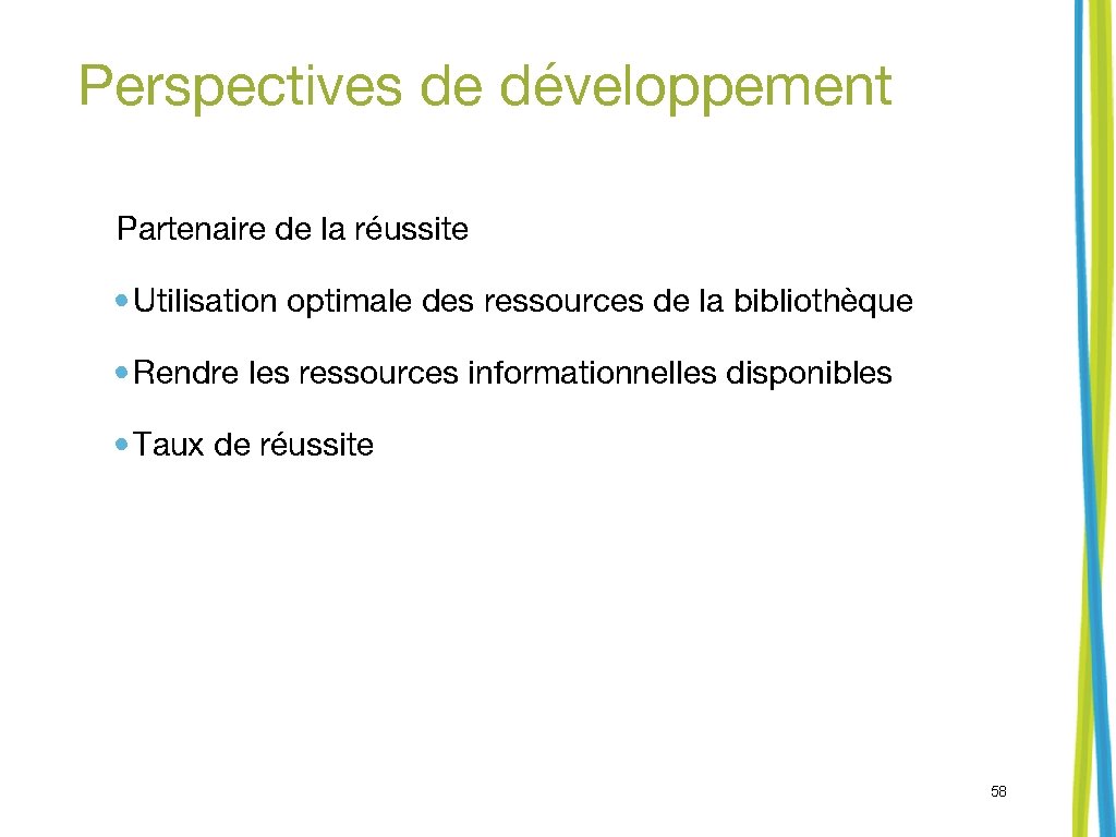 Perspectives de développement Partenaire de la réussite • Utilisation optimale des ressources de la