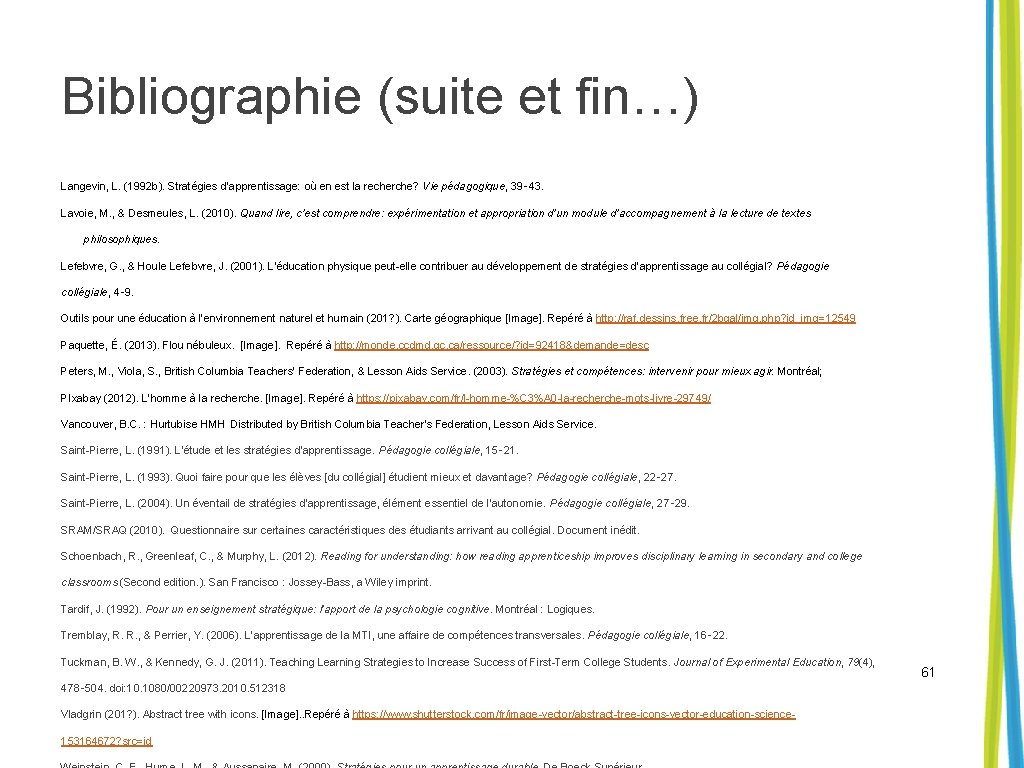 Bibliographie (suite et fin…) Langevin, L. (1992 b). Stratégies d’apprentissage: où en est la