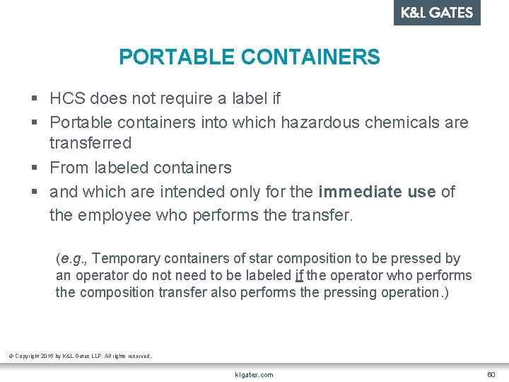 PORTABLE CONTAINERS § HCS does not require a label if § Portable containers into