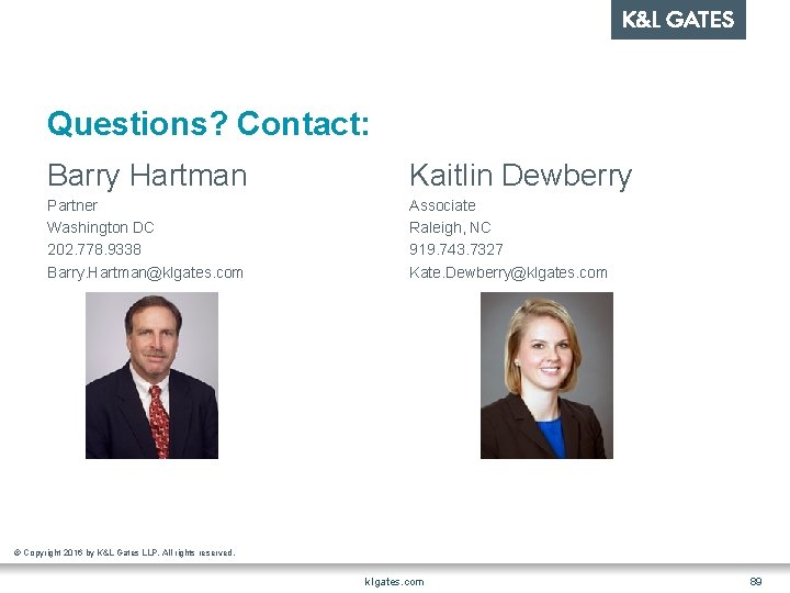 Questions? Contact: Barry Hartman Kaitlin Dewberry Partner Washington DC 202. 778. 9338 Barry. Hartman@klgates.