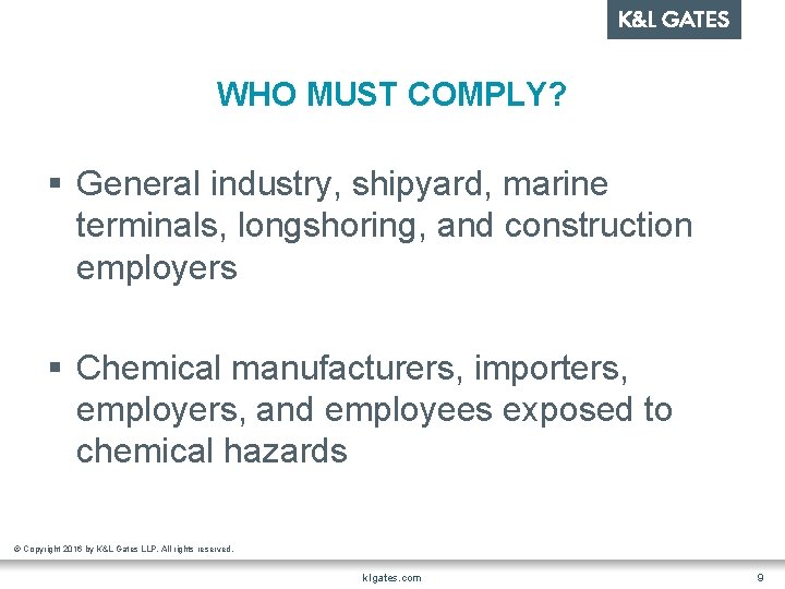 WHO MUST COMPLY? § General industry, shipyard, marine terminals, longshoring, and construction employers §