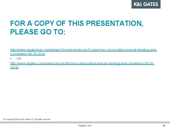 FOR A COPY OF THIS PRESENTATION, PLEASE GO TO: http: //www. klgateshub. com/details/? event=American-Pyrotechnics-Association-Annual-Meeting-and.