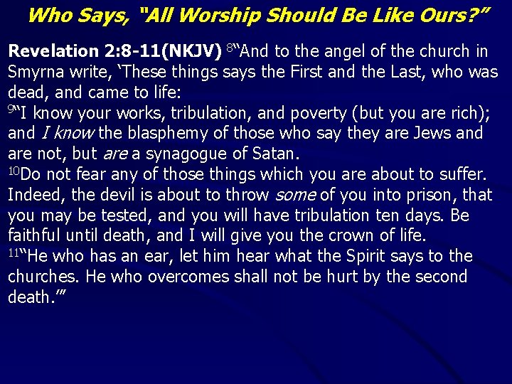Who Says, “All Worship Should Be Like Ours? ” Revelation 2: 8 -11(NKJV) 8“And
