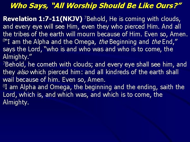 Who Says, “All Worship Should Be Like Ours? ” Revelation 1: 7 -11(NKJV) 7