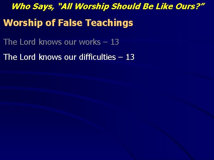 Who Says, “All Worship Should Be Like Ours? ” Worship of False Teachings The