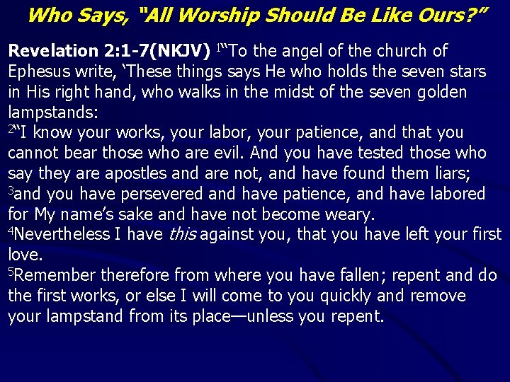 Who Says, “All Worship Should Be Like Ours? ” Revelation 2: 1 -7(NKJV) 1“To