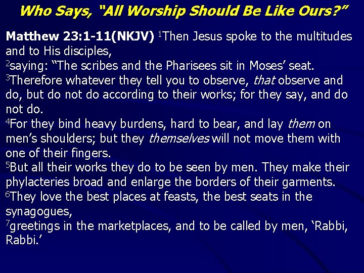 Who Says, “All Worship Should Be Like Ours? ” Matthew 23: 1 -11(NKJV) 1