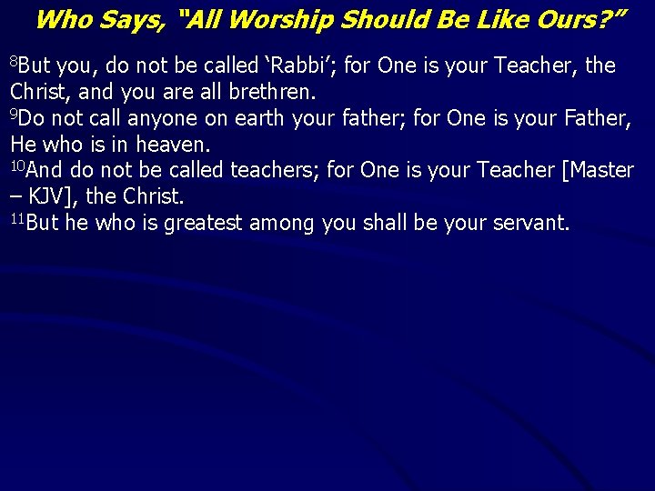 Who Says, “All Worship Should Be Like Ours? ” 8 But you, do not
