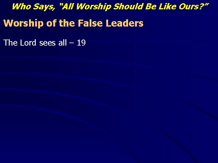 Who Says, “All Worship Should Be Like Ours? ” Worship of the False Leaders