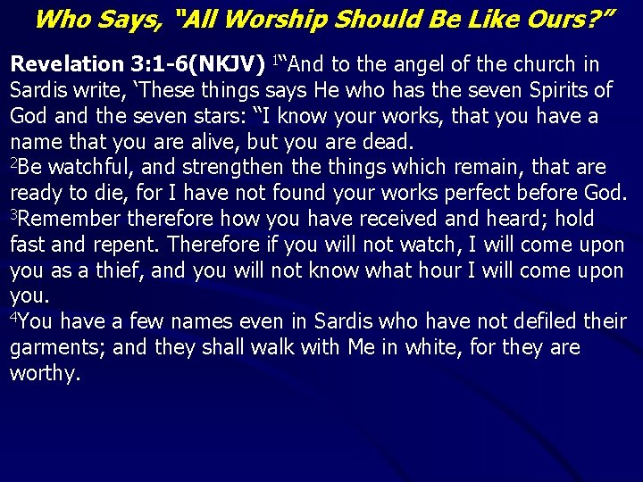 Who Says, “All Worship Should Be Like Ours? ” Revelation 3: 1 -6(NKJV) 1“And