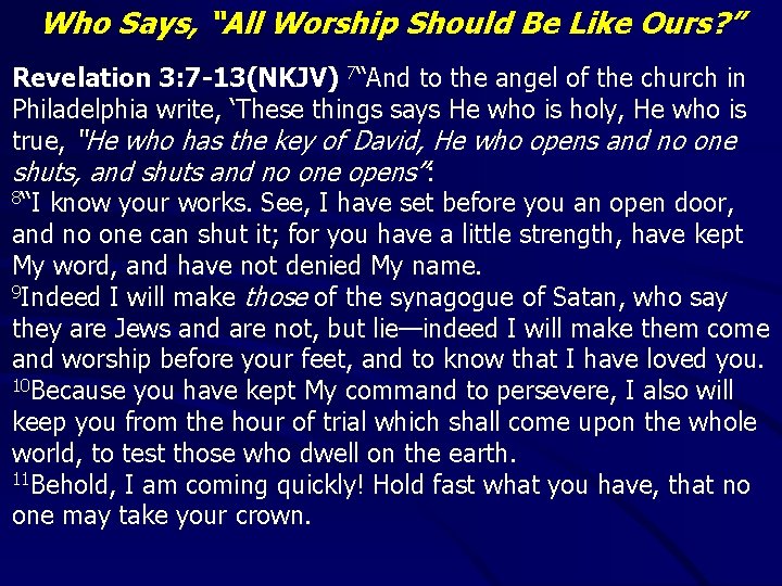 Who Says, “All Worship Should Be Like Ours? ” Revelation 3: 7 -13(NKJV) 7“And