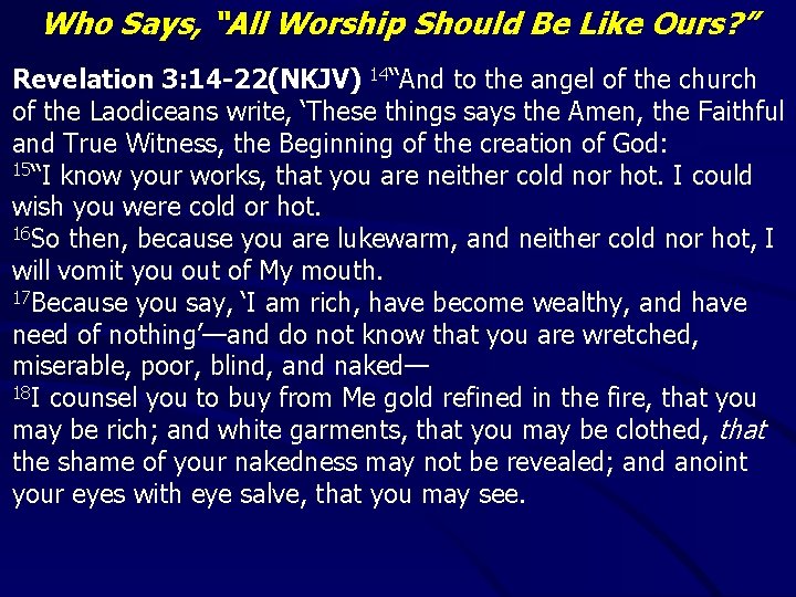 Who Says, “All Worship Should Be Like Ours? ” Revelation 3: 14 -22(NKJV) 14“And