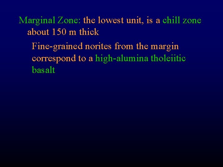 Marginal Zone: the lowest unit, is a chill zone about 150 m thick Fine-grained