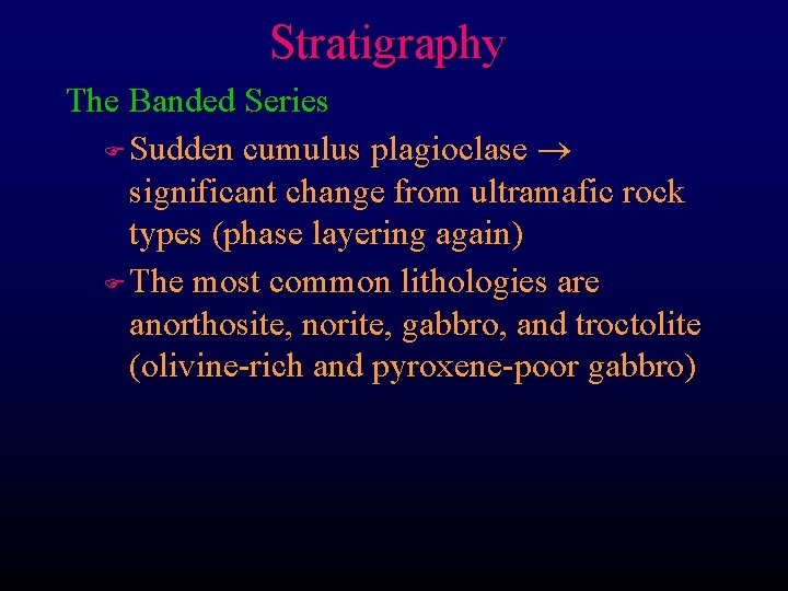 Stratigraphy The Banded Series F Sudden cumulus plagioclase significant change from ultramafic rock types